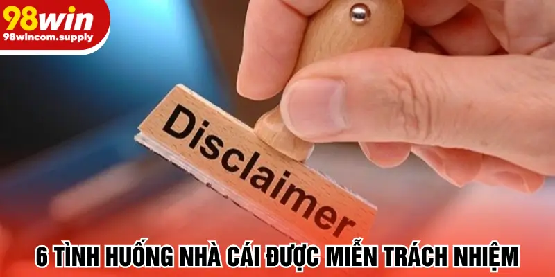 6 tình huống nhà cái được miễn trách nhiệm