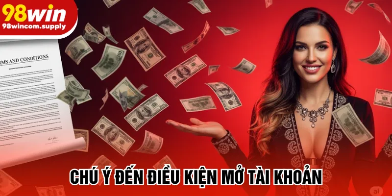 Chú ý đến điều kiện mở tài khoản