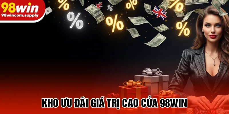 Kho ưu đãi giá trị cao của 98win