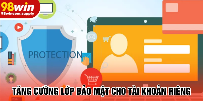 Tăng cường lớp bảo mật cho tài khoản riêng